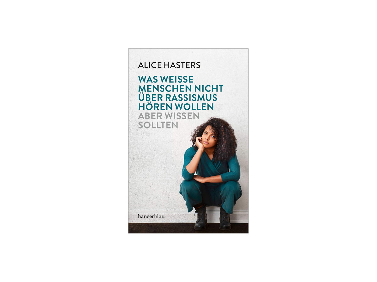 "Was weiße Menschen nicht über Rassismus hören wollen, aber wissen sollten" von Alice Hasters