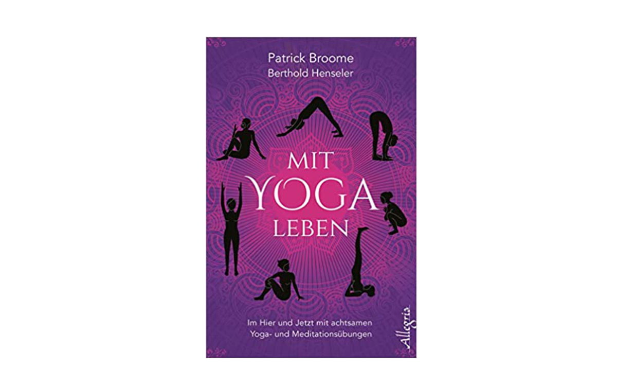 Patrick Broome, Berthold Henseler: Mit Yoga leben