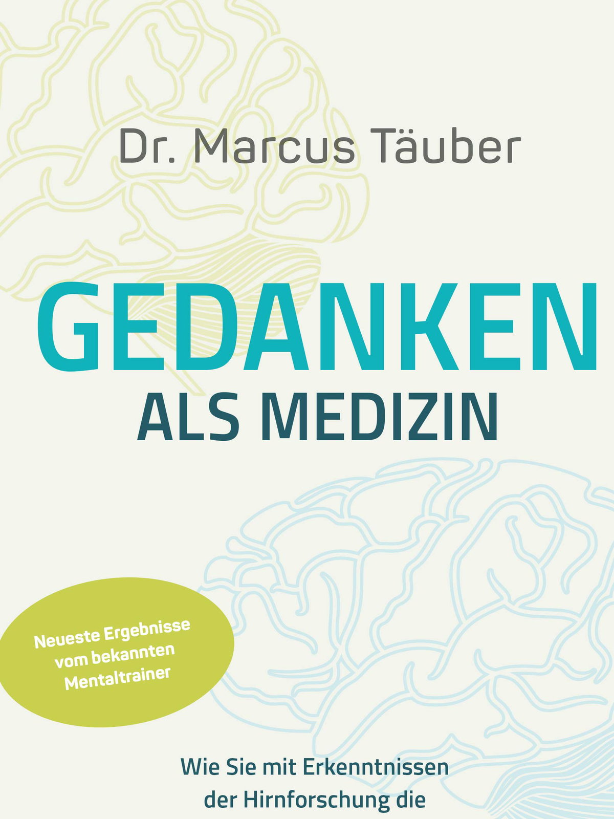 "Gedanken als Medizin. Wie Sie mit Erkenntnissen der Hirnforschung die mentale Selbstheilung aktivieren" von Dr. Marcus Täuber, ca. 22 Euro 🛒.
