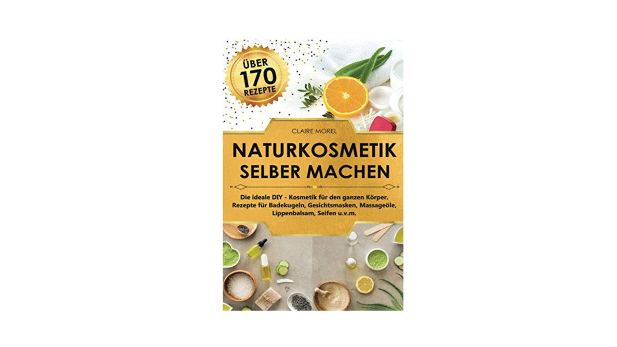 Claire Morel: Naturkosmetik selber machen