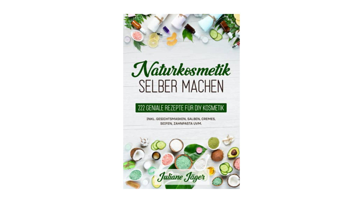 Juliane Jäger: Naturkosmetik selber machen