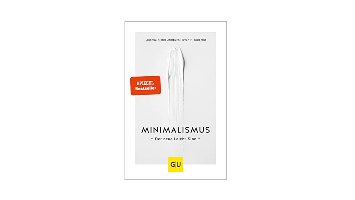 Joshua Fields Millburn und Ryan Nicodemus: Minimalismus: Der neue Leicht-Sinn