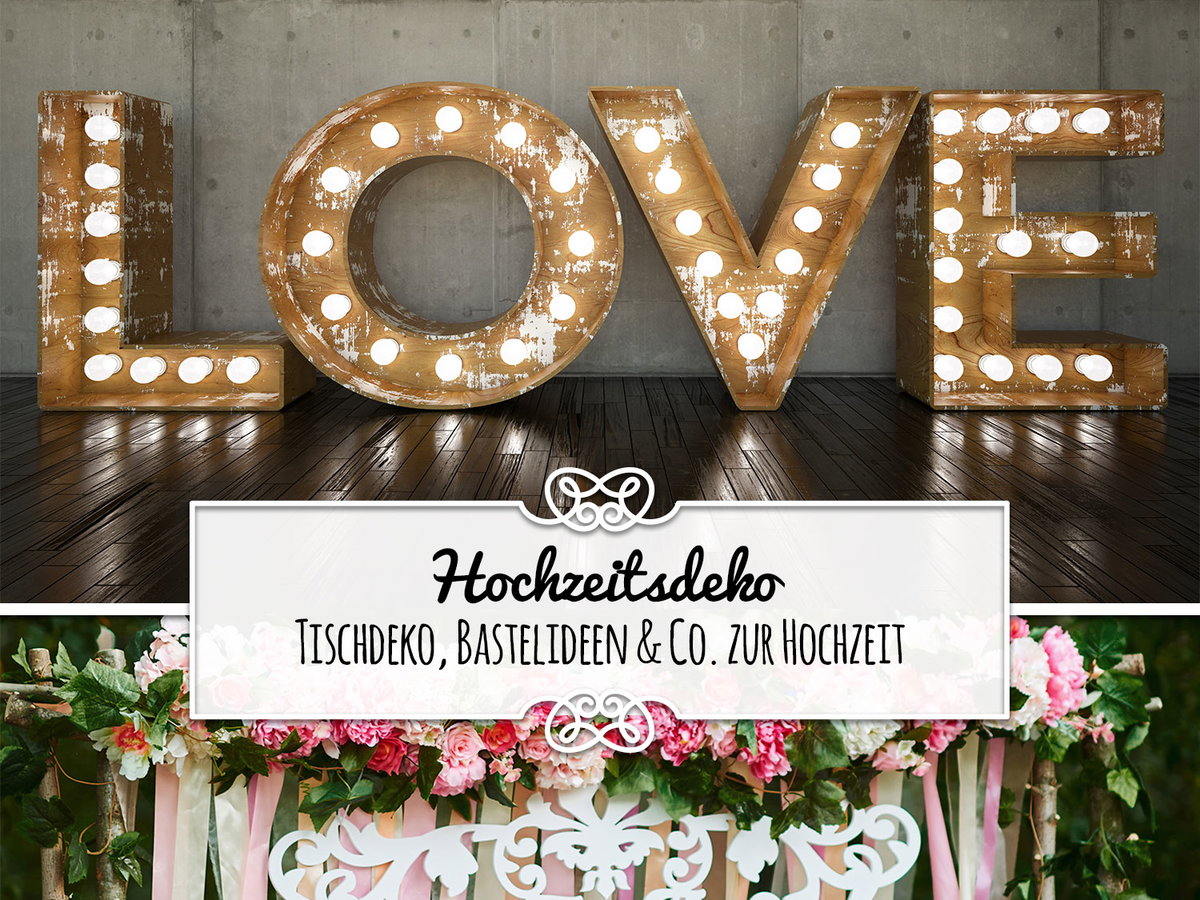 Hochzeitsdeko - Tischdeko, Bastelideen & Co. zur Hochzeit